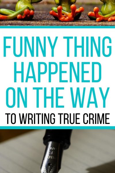 three frogs, writing pen, aqua text Funny Thing Happened on the way to Writing True Crime